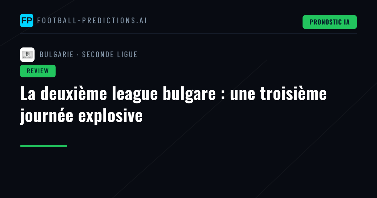 La deuxième league bulgare : une troisième journée explosive
