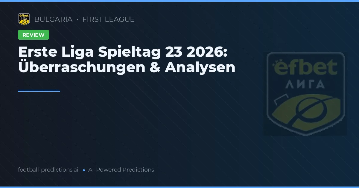 Erste Liga Spieltag 23 2026: Überraschungen & Analysen