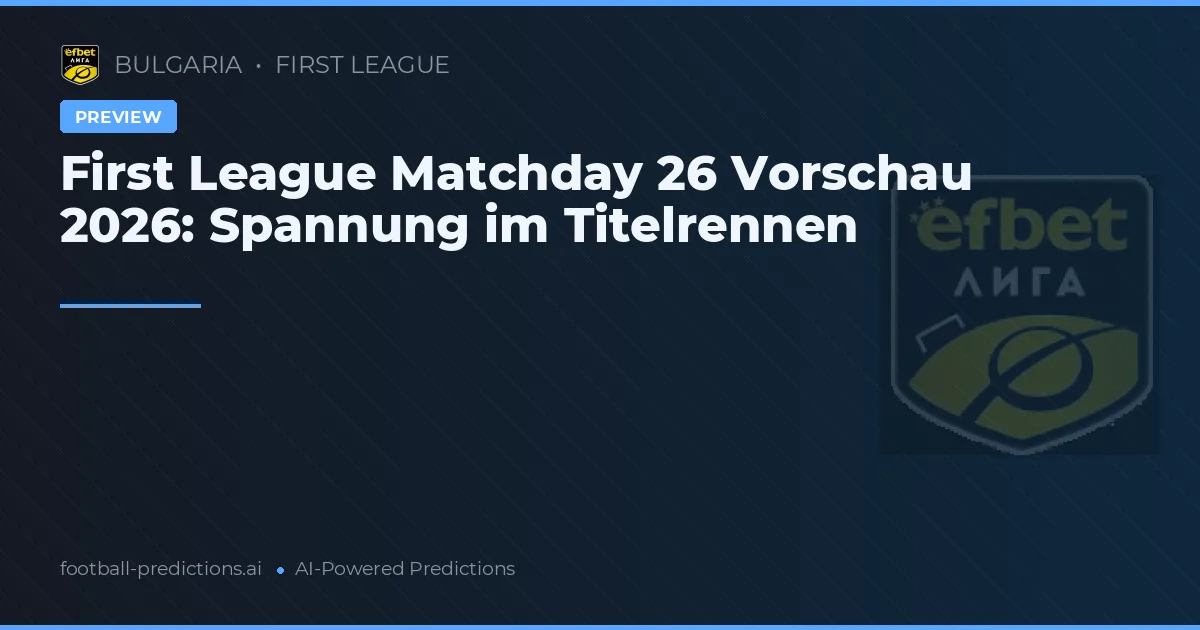 First League Matchday 26 Vorschau 2026: Spannung im Titelrennen