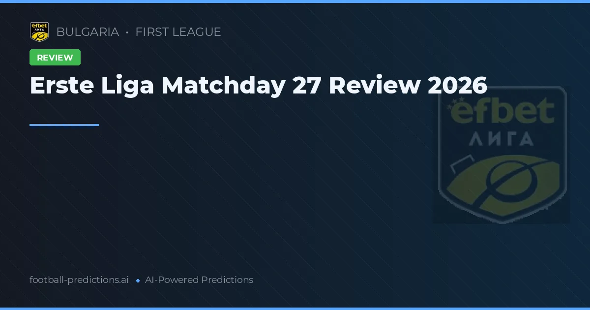 Erste Liga Matchday 27 Review 2026