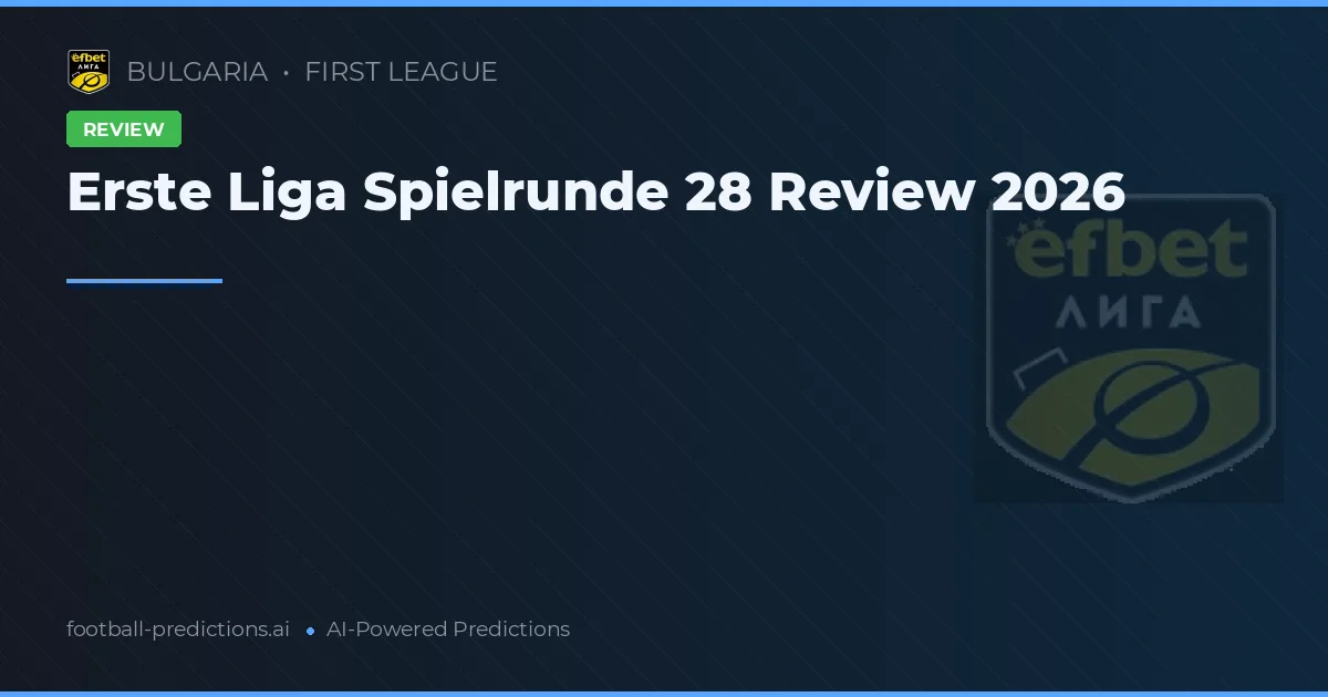 Erste Liga Spielrunde 28 Review 2026