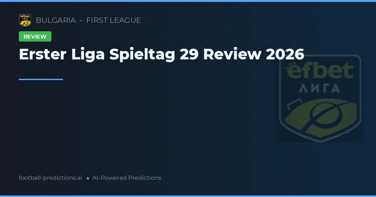 Erster Liga Spieltag 29 Review 2026