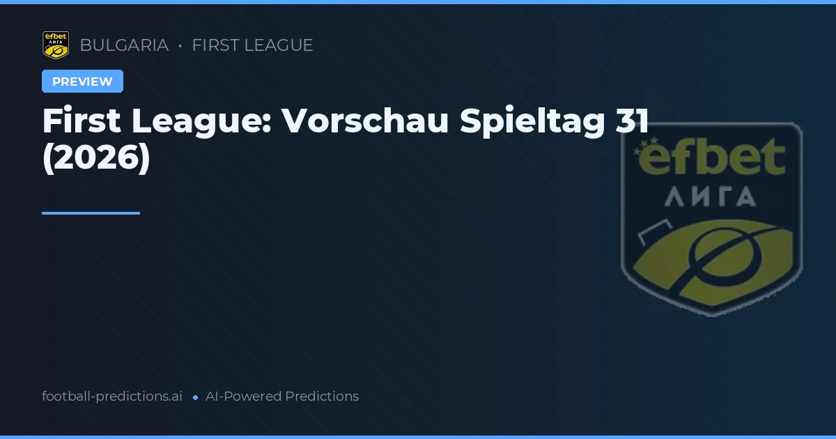 First League: Vorschau Spieltag 31 (2026)