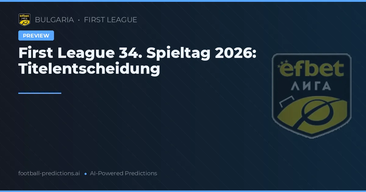 First League 34. Spieltag 2026: Titelentscheidung
