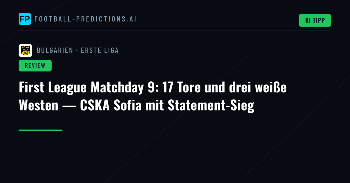 First League Matchday 9: 17 Tore und drei weiße Westen — CSKA Sofia mit Statement-Sieg