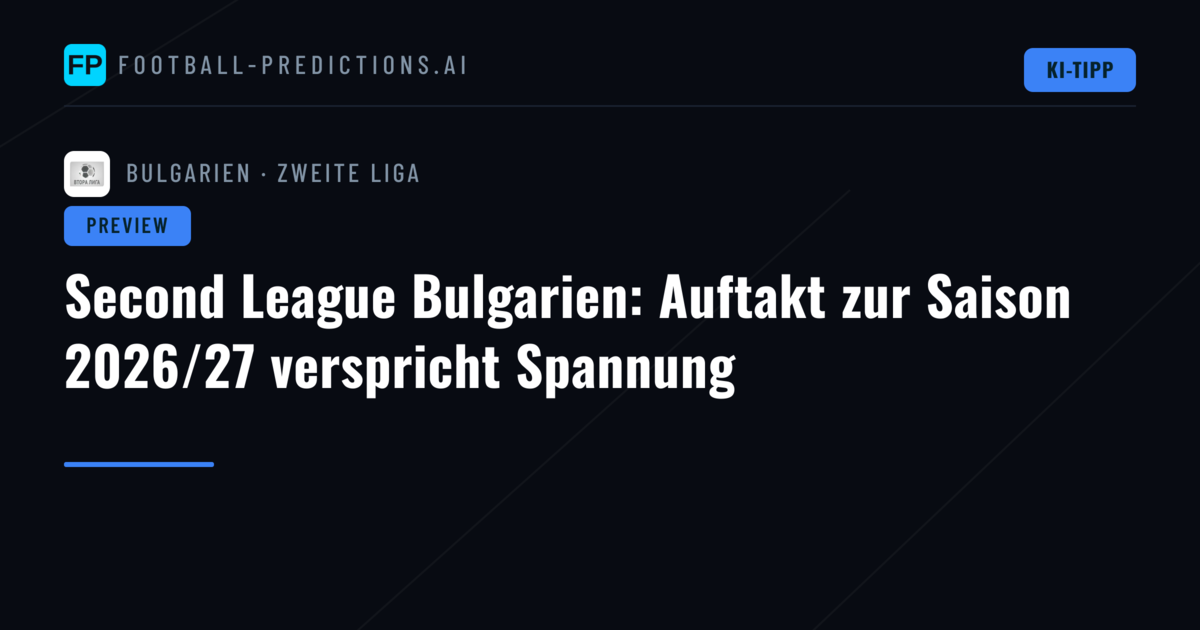 Second League Bulgarien: Auftakt zur Saison 2026/27 verspricht Spannung