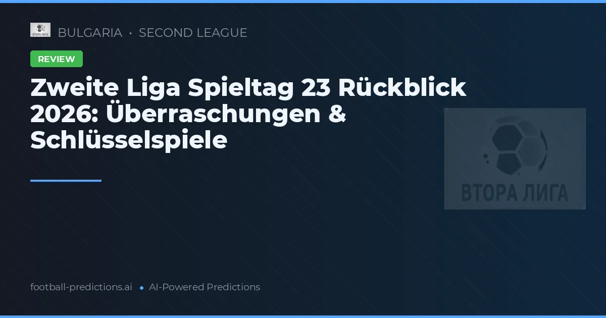 Zweite Liga Spieltag 23 Rückblick 2026: Überraschungen & Schlüsselspiele