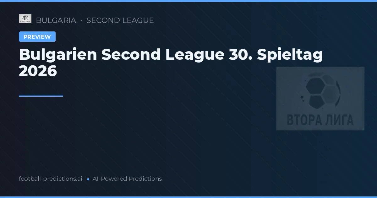 Bulgarien Second League 30. Spieltag 2026