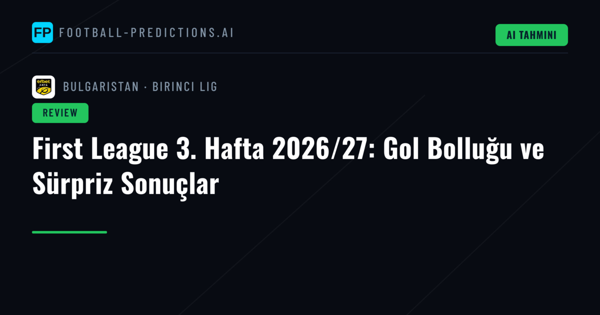 First League 3. Hafta 2026/27: Gol Bolluğu ve Sürpriz Sonuçlar