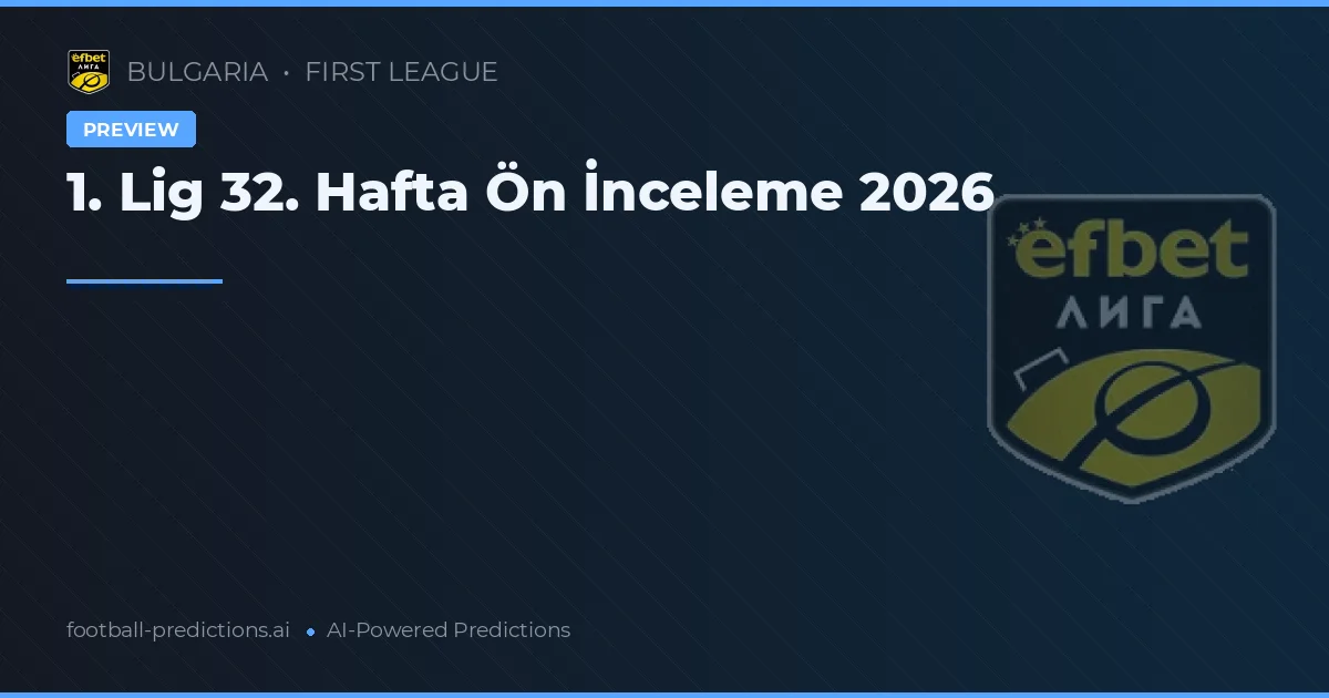 1. Lig 32. Hafta Ön İnceleme 2026