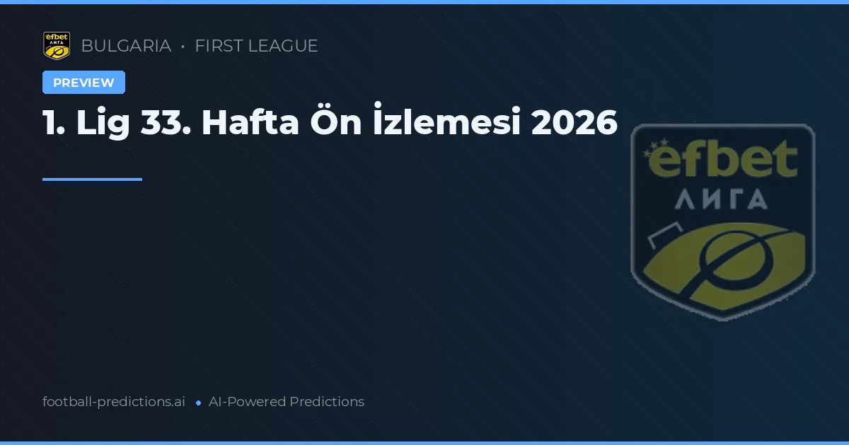 1. Lig 33. Hafta Ön İzlemesi 2026