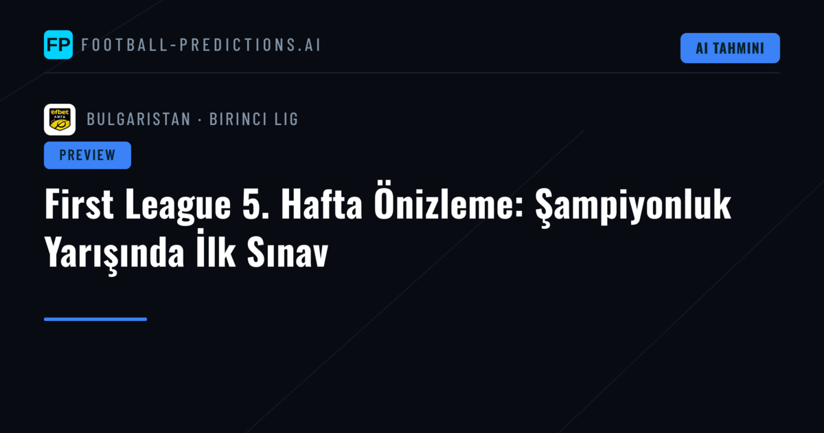 First League 5. Hafta Önizleme: Şampiyonluk Yarışında İlk Sınav