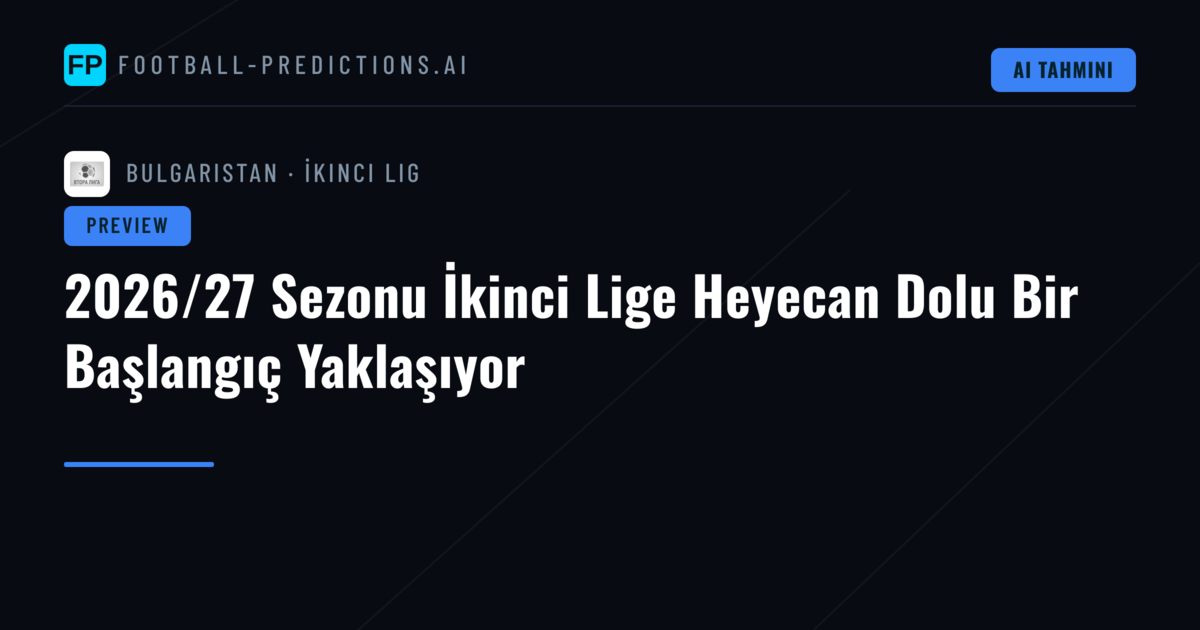 2026/27 Sezonu İkinci Lige Heyecan Dolu Bir Başlangıç Yaklaşıyor