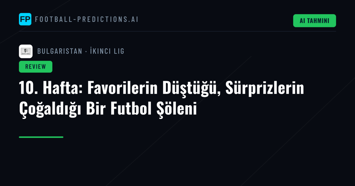 10. Hafta: Favorilerin Düştüğü, Sürprizlerin Çoğaldığı Bir Futbol Şöleni