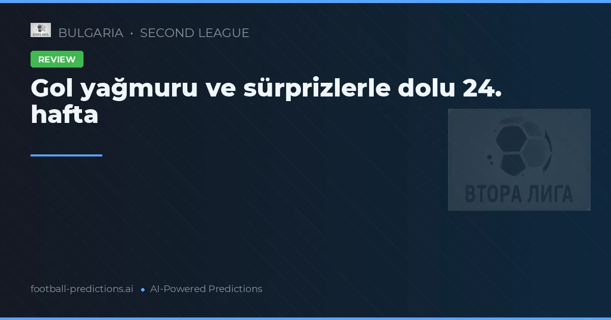 Gol yağmuru ve sürprizlerle dolu 24. hafta