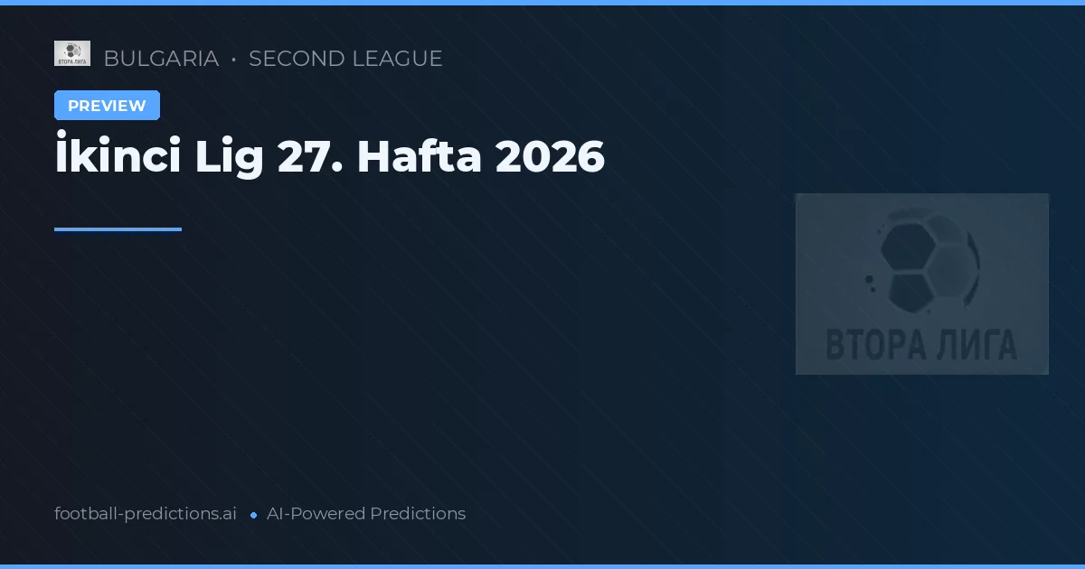 İkinci Lig 27. Hafta 2026