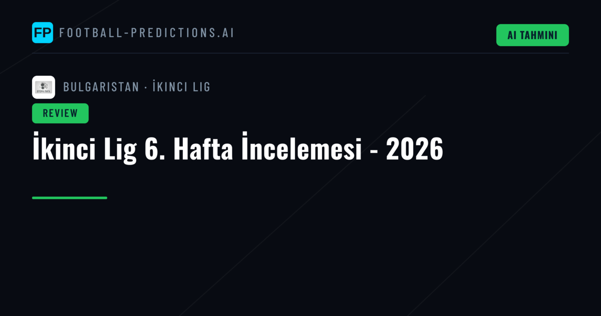 İkinci Lig 6. Hafta İncelemesi - 2026