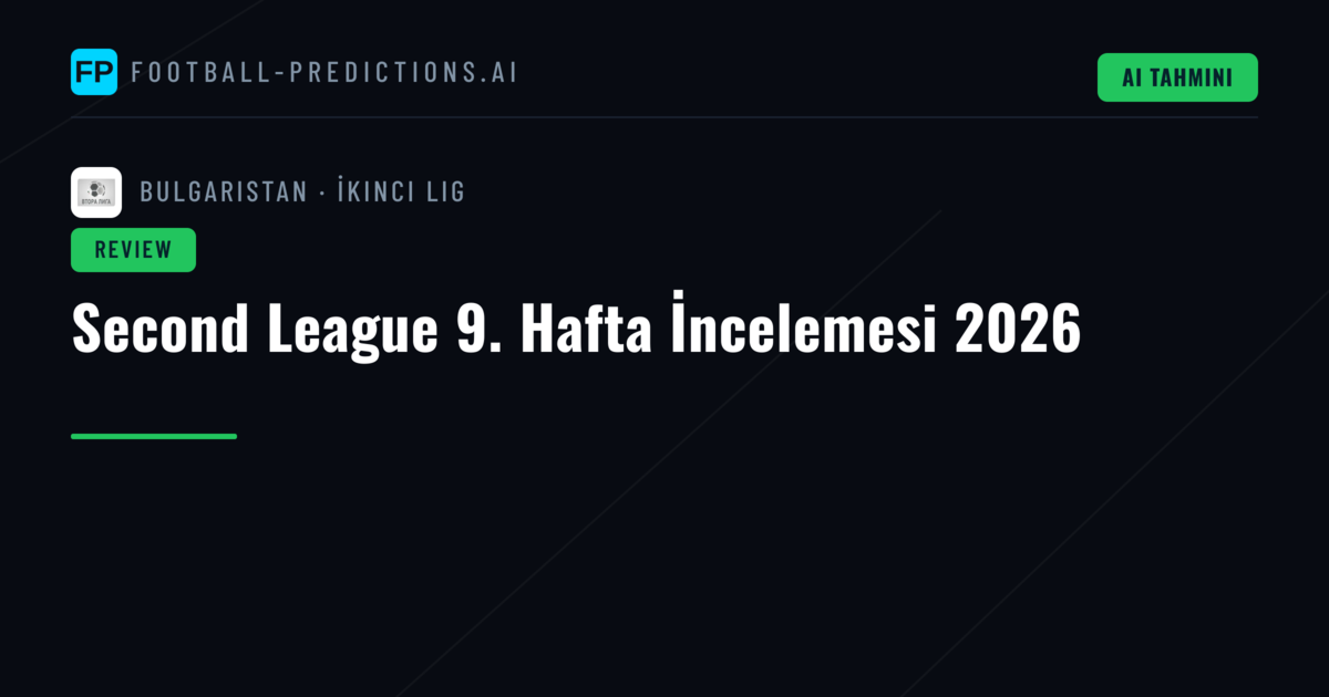 Second League 9. Hafta İncelemesi 2026