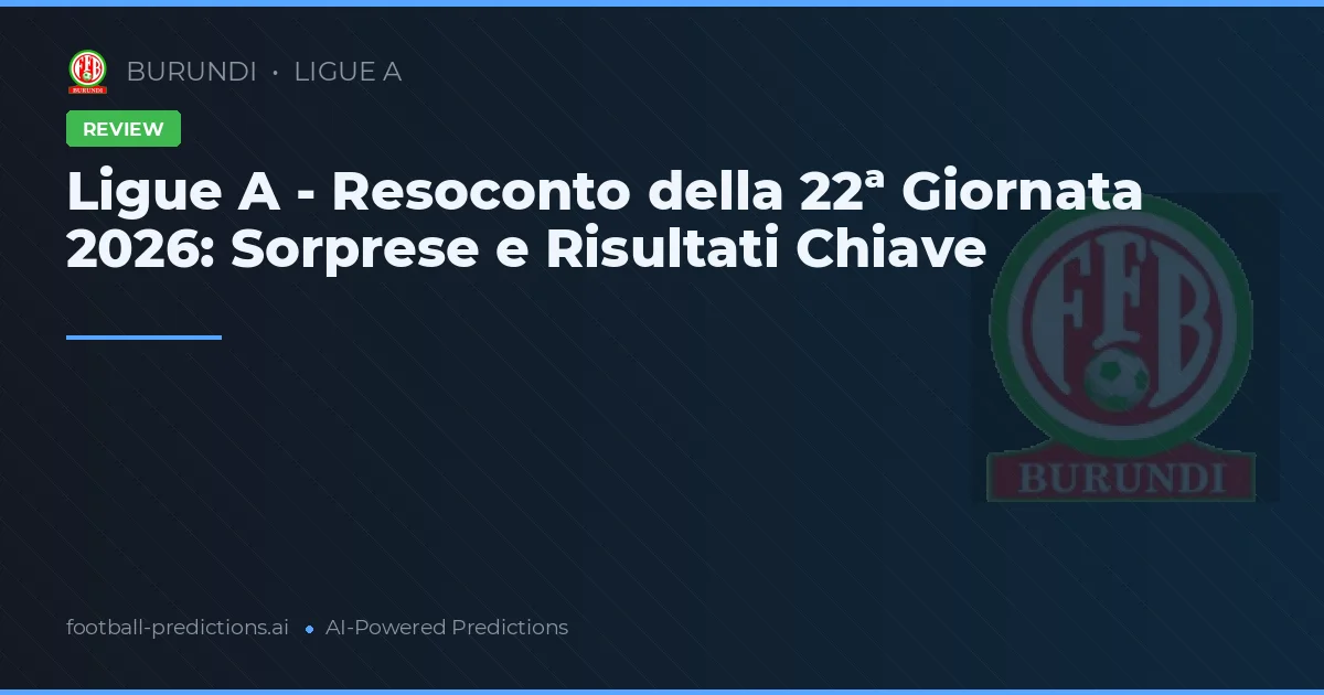 Ligue A - Resoconto della 22ª Giornata 2026: Sorprese e Risultati Chiave