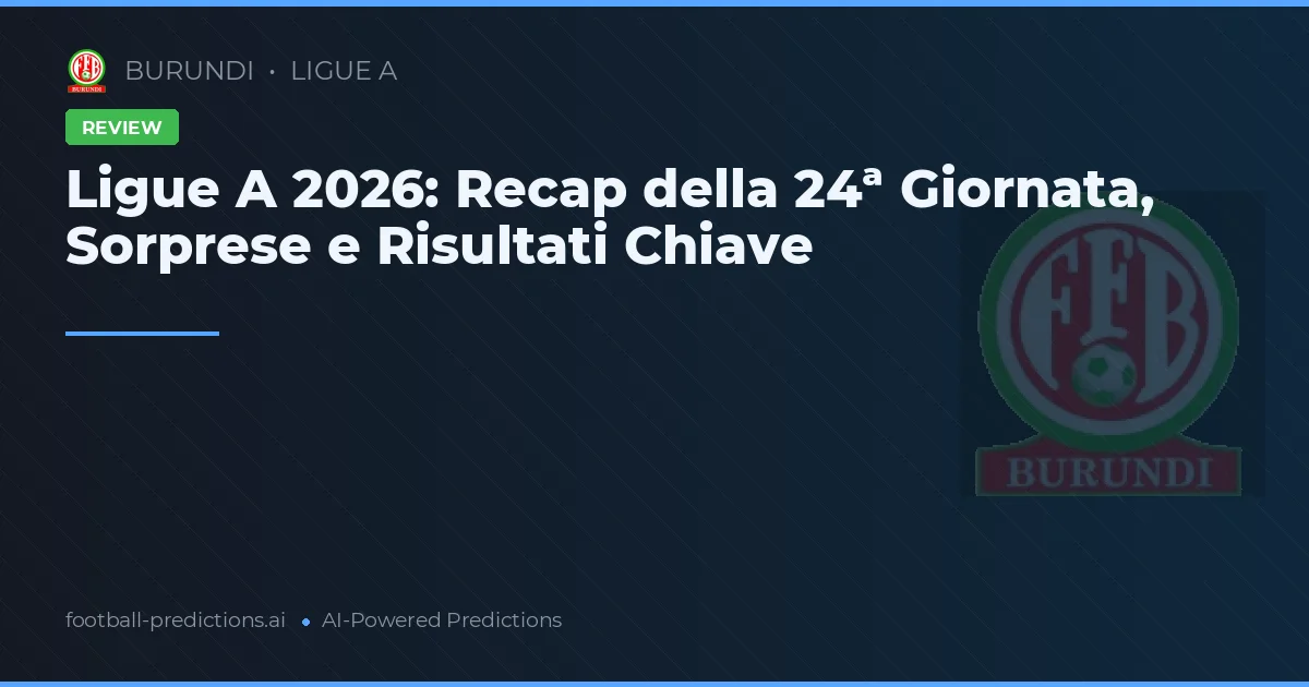 Ligue A 2026: Recap della 24ª Giornata, Sorprese e Risultati Chiave