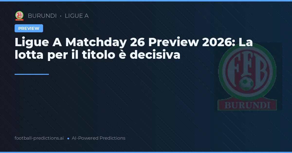 Ligue A Matchday 26 Preview 2026: La lotta per il titolo è decisiva