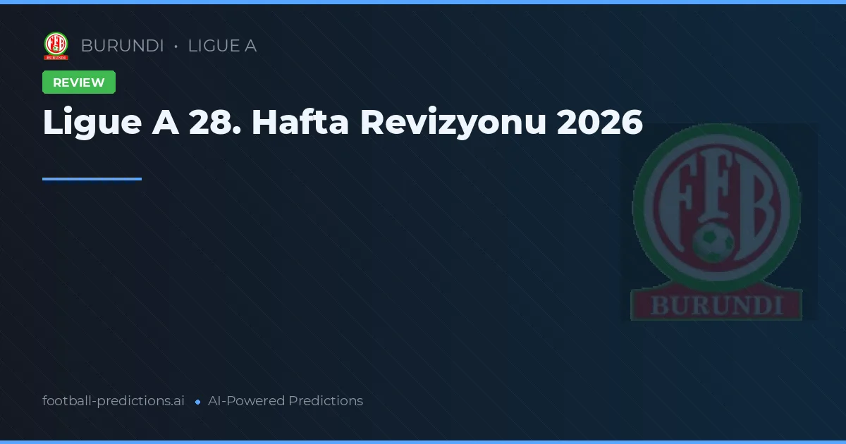 Ligue A 28. Hafta Revizyonu 2026