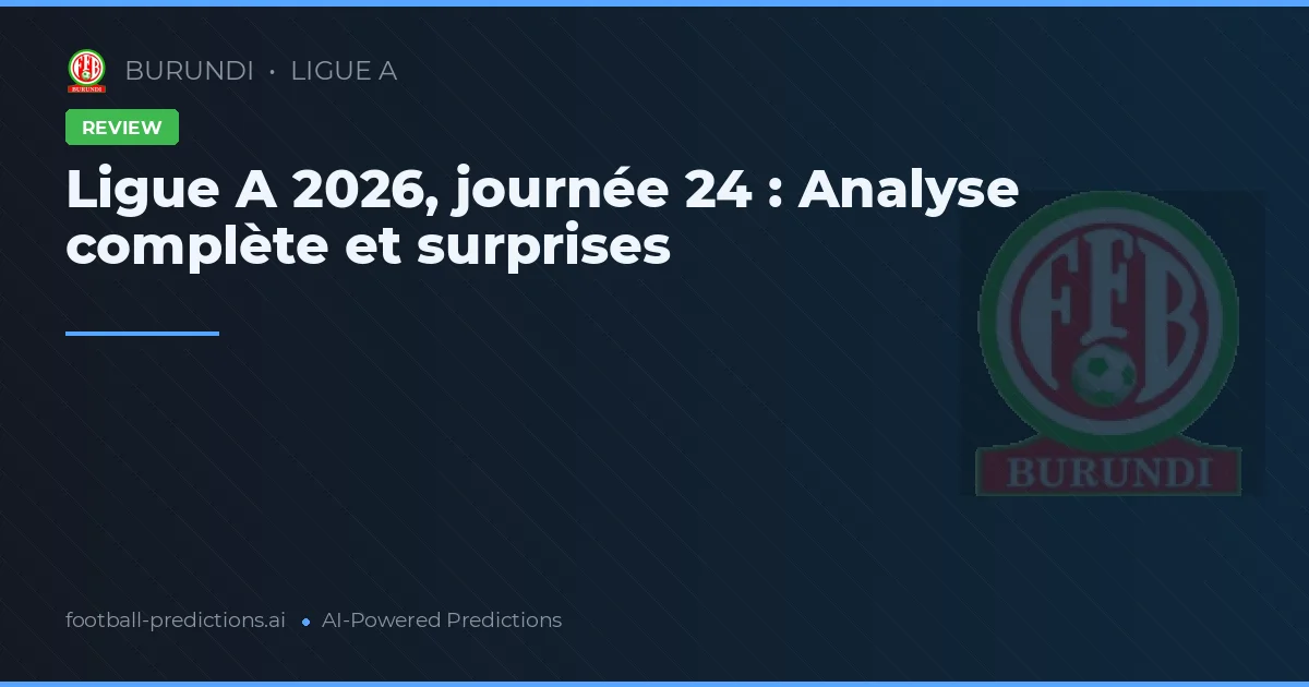 Ligue A 2026, journée 24 : Analyse complète et surprises