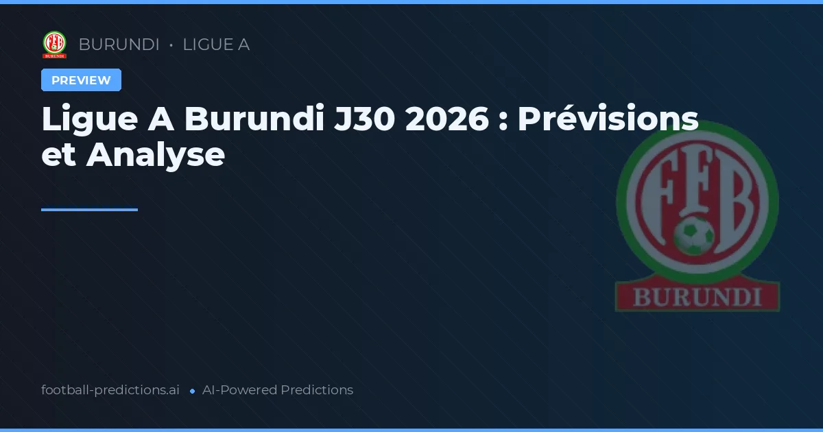 Ligue A Burundi J30 2026 : Prévisions et Analyse