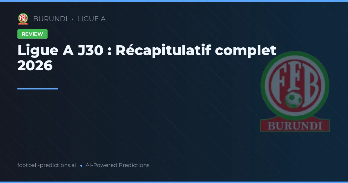 Ligue A J30 : Récapitulatif complet 2026