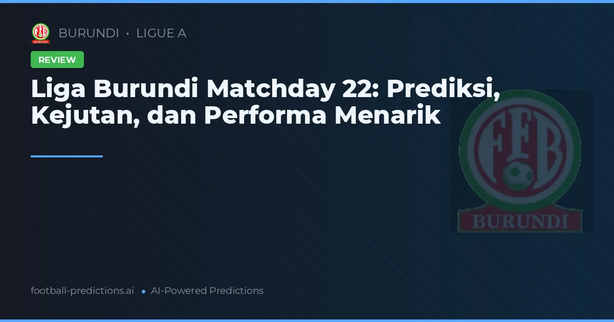 Liga Burundi Matchday 22: Prediksi, Kejutan, dan Performa Menarik