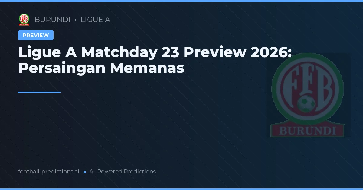 Ligue A Matchday 23 Preview 2026: Persaingan Memanas