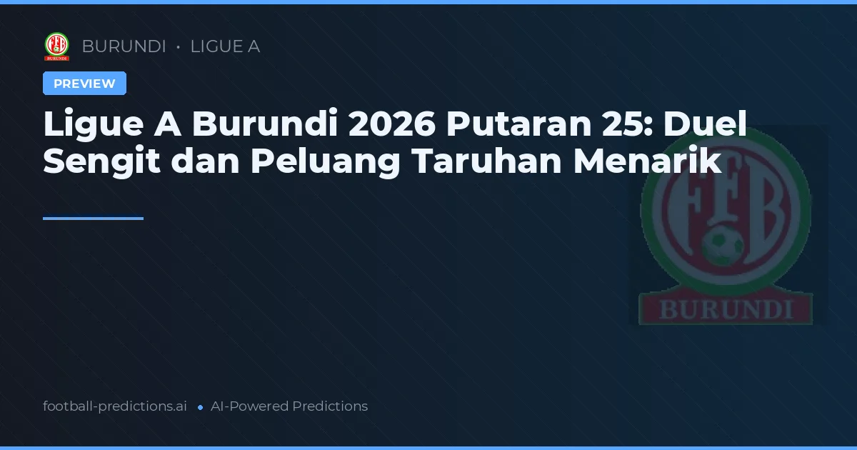 Ligue A Burundi 2026 Putaran 25: Duel Sengit dan Peluang Taruhan Menarik