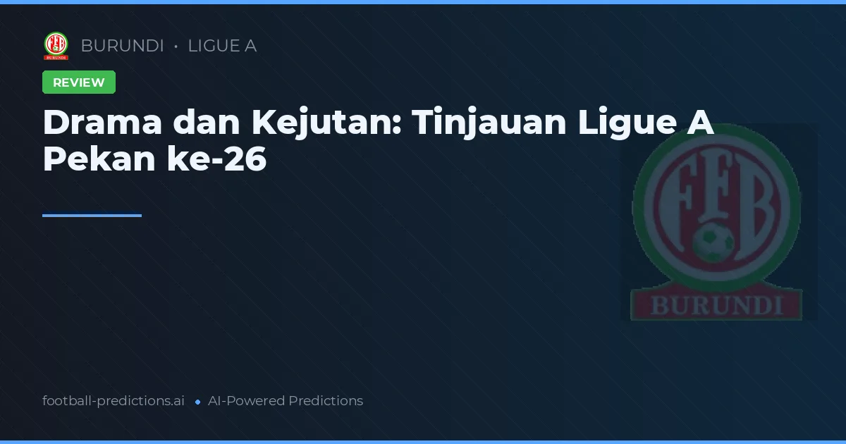 Drama dan Kejutan: Tinjauan Ligue A Pekan ke-26