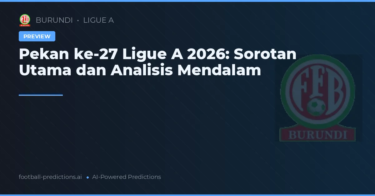 Pekan ke-27 Ligue A 2026: Sorotan Utama dan Analisis Mendalam