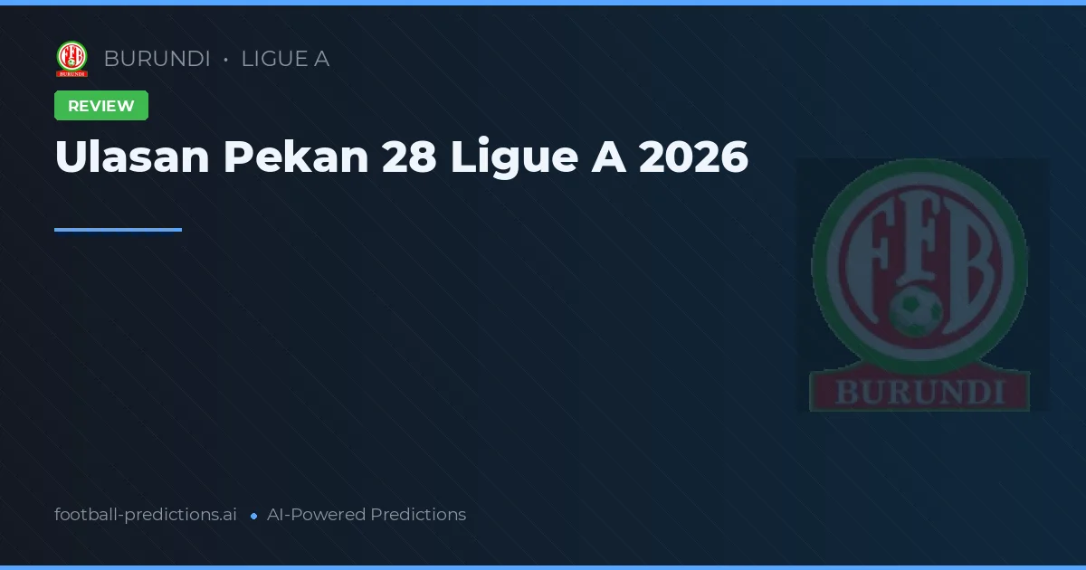 Ulasan Pekan 28 Ligue A 2026