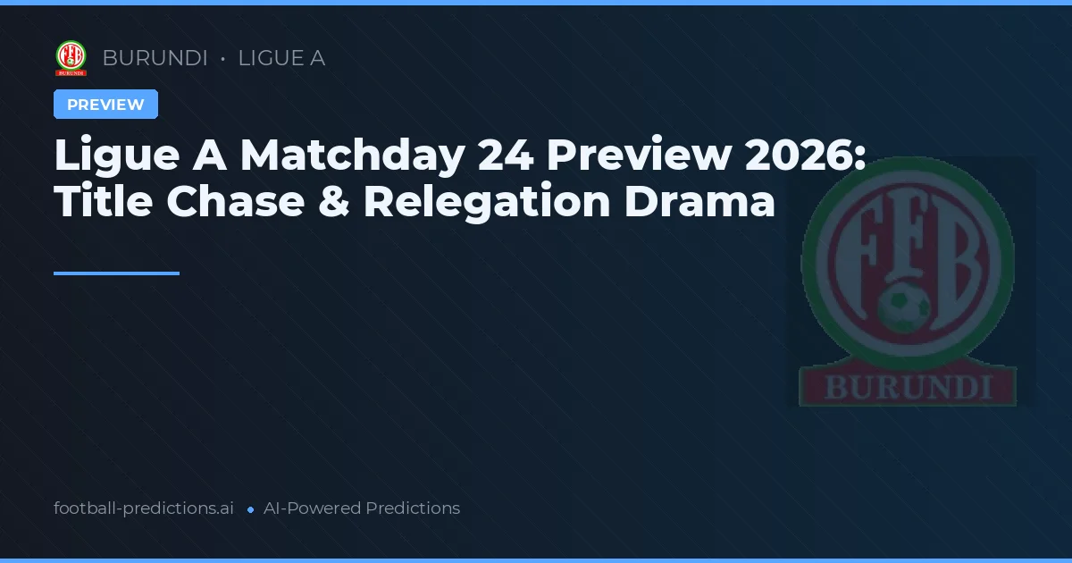 Ligue A Matchday 24 Preview 2026: Title Chase & Relegation Drama