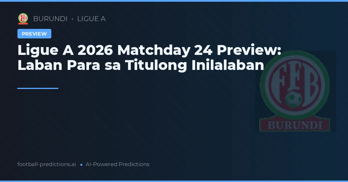 Ligue A 2026 Matchday 24 Preview: Laban Para sa Titulong Inilalaban