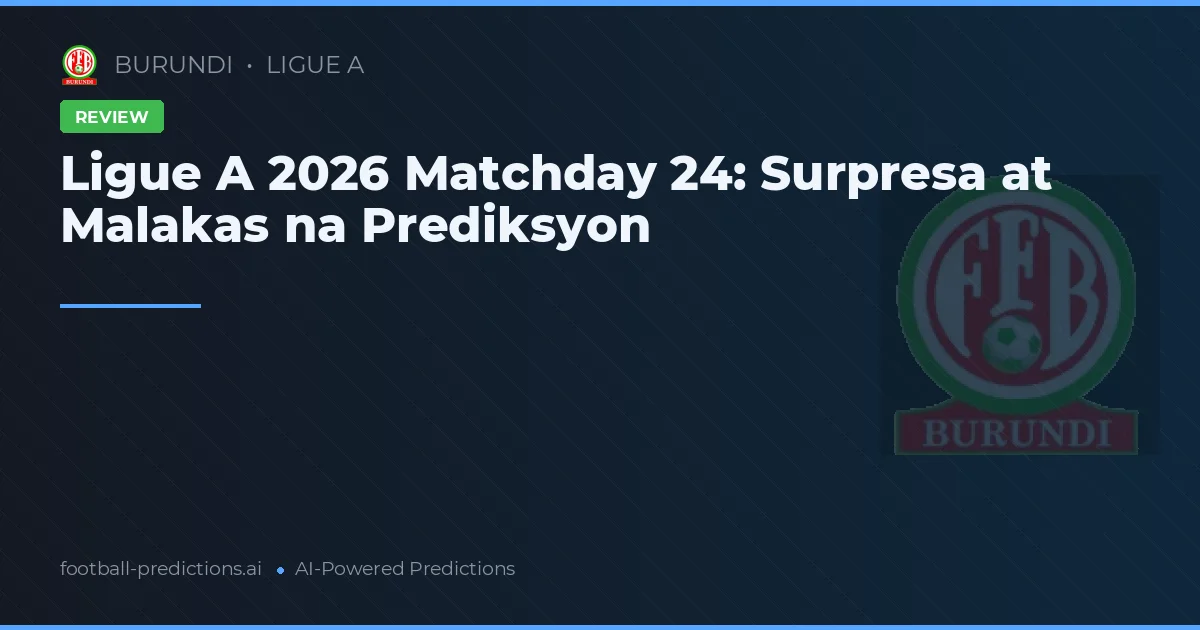 Ligue A 2026 Matchday 24: Surpresa at Malakas na Prediksyon