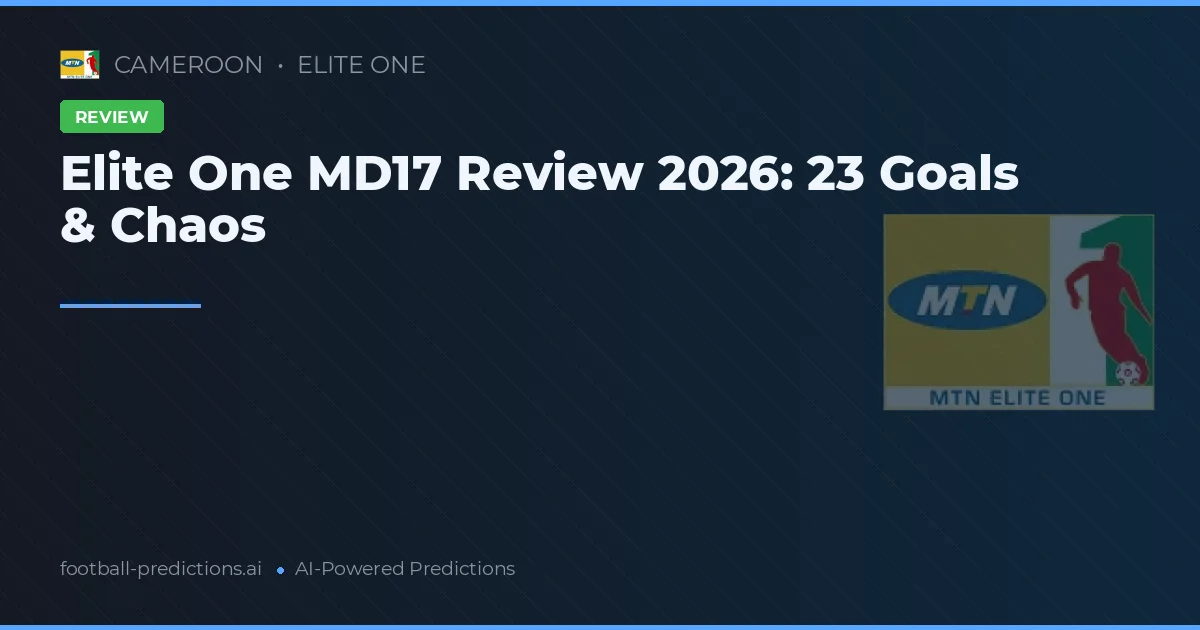 Elite One MD17 Review 2026: 23 Goals & Chaos