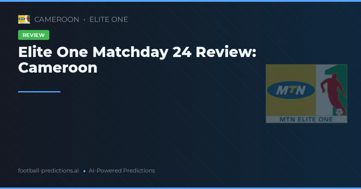 Elite One Matchday 24 Review: Cameroon
