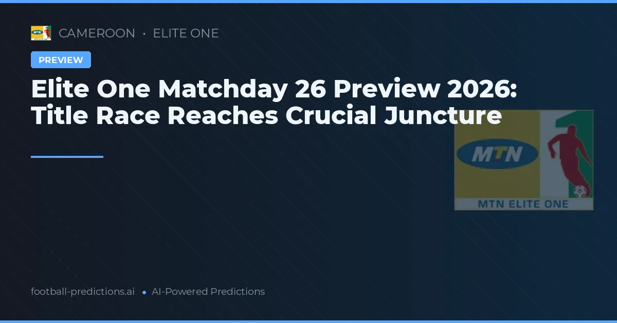 Elite One Matchday 26 Preview 2026: Title Race Reaches Crucial Juncture