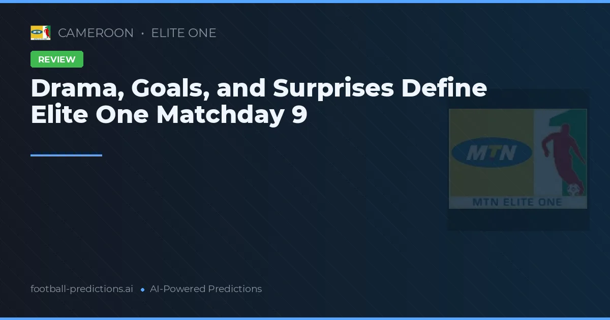 Drama, Goals, and Surprises Define Elite One Matchday 9