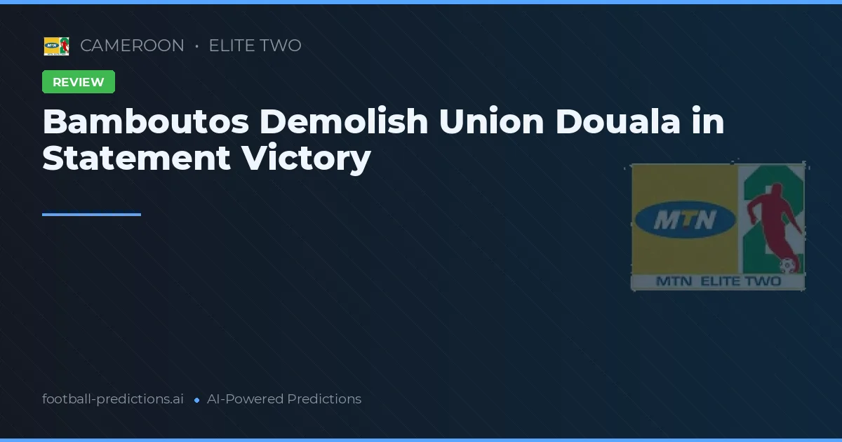 Bamboutos Demolish Union Douala in Statement Victory