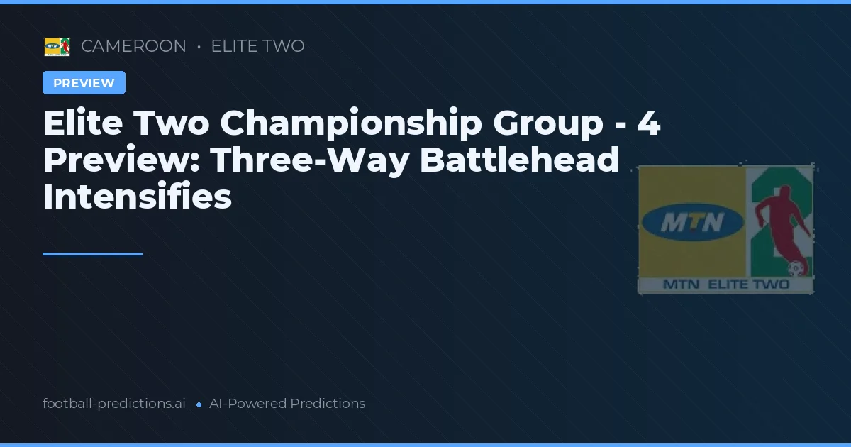 Elite Two Championship Group - 4 Preview: Three-Way Battlehead Intensifies