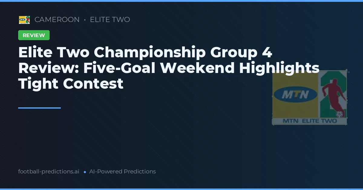 Elite Two Championship Group 4 Review: Five-Goal Weekend Highlights Tight Contest