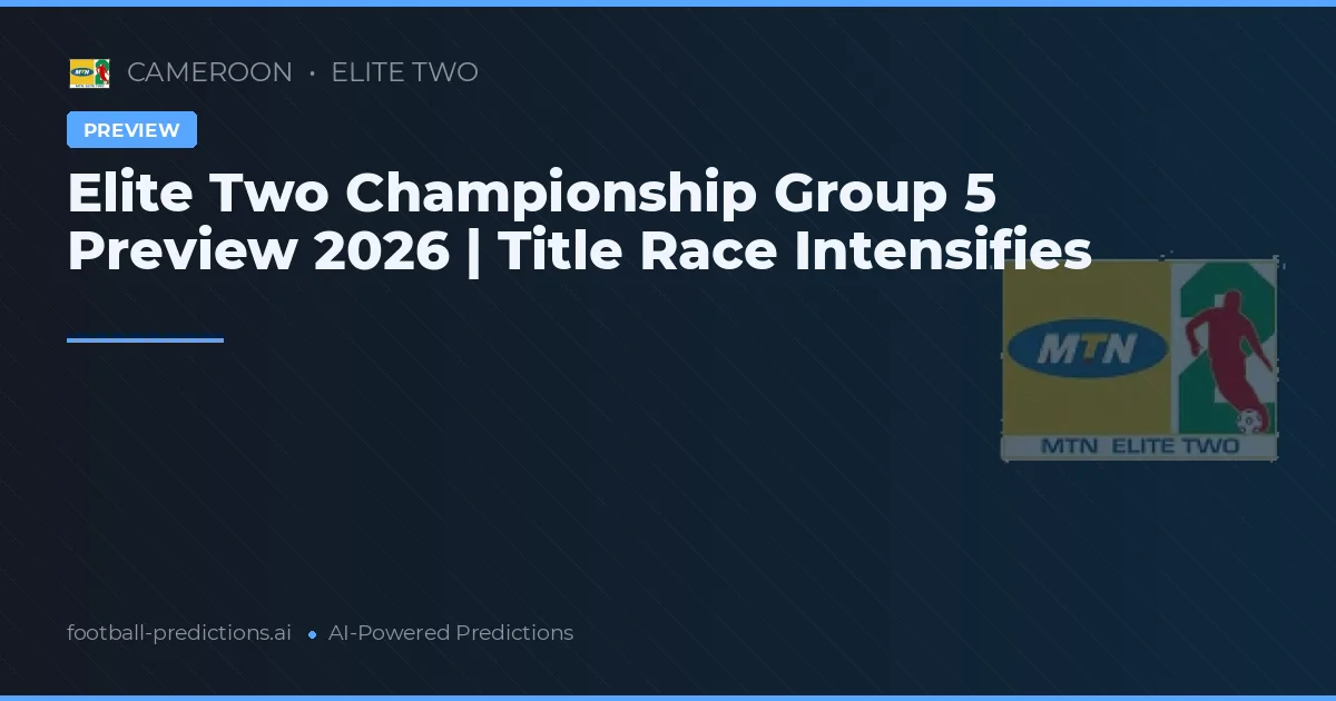 Elite Two Championship Group 5 Preview 2026 | Title Race Intensifies