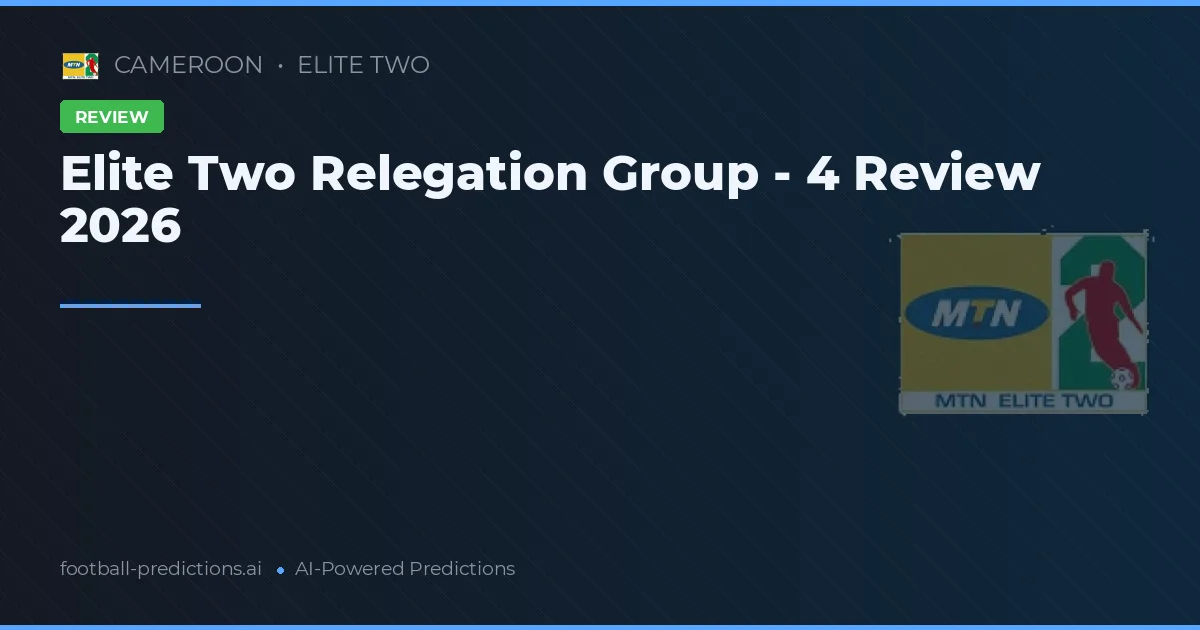 Elite Two Relegation Group - 4 Review 2026