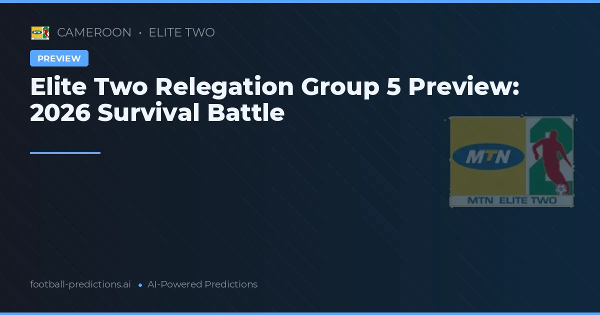 Elite Two Relegation Group 5 Preview: 2026 Survival Battle