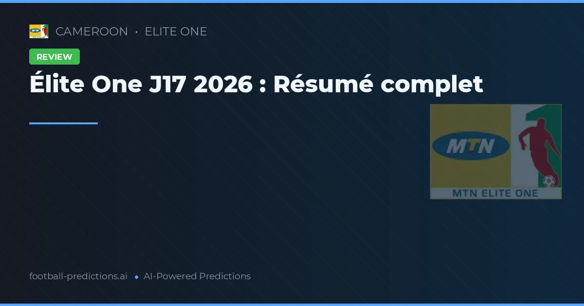 Élite One J17 2026 : Résumé complet