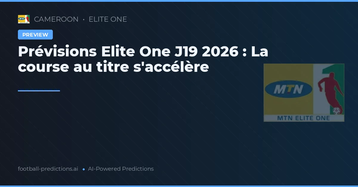 Prévisions Elite One J19 2026 : La course au titre s'accélère